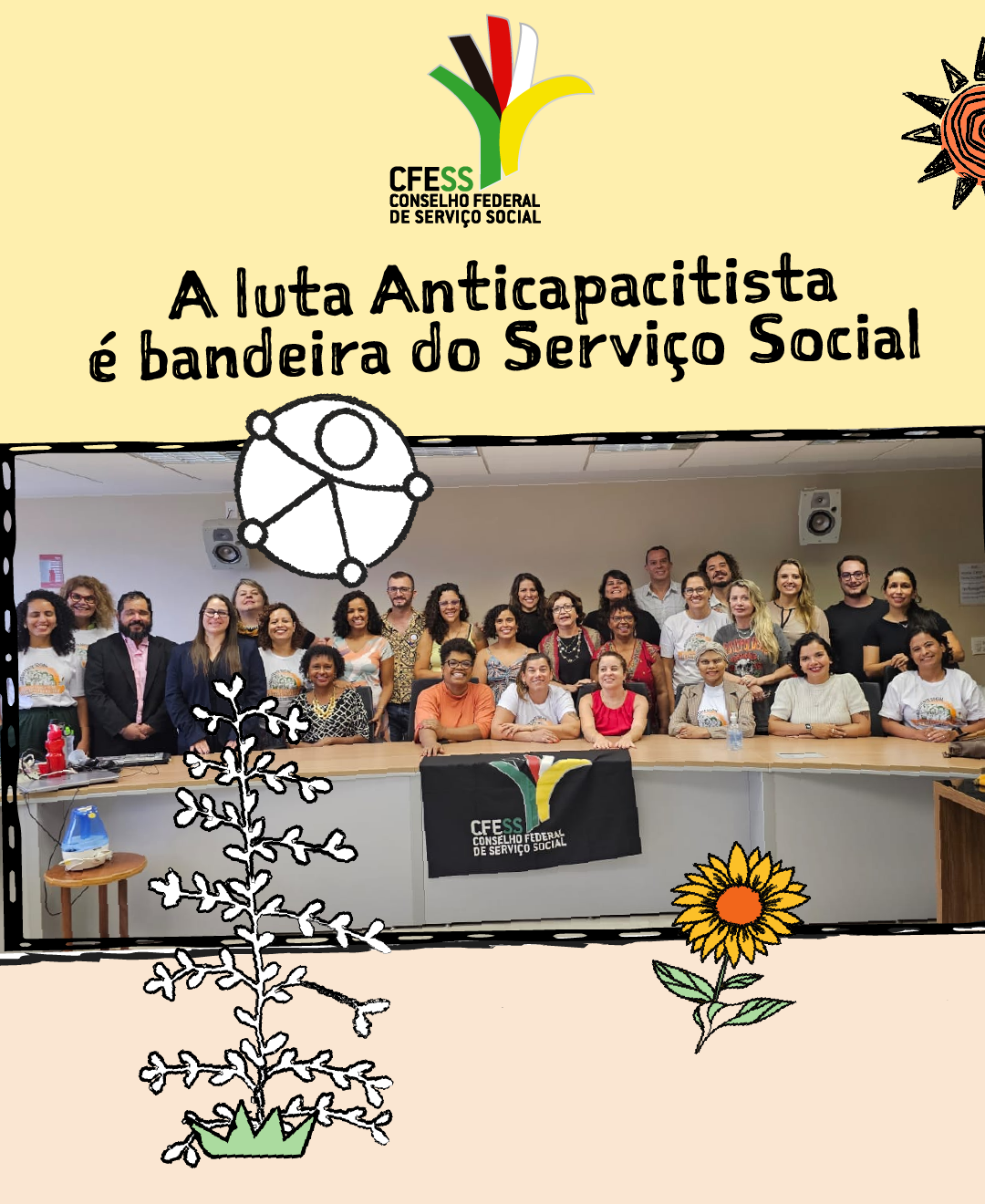 Card 1: texto: “A luta anticapacitista é bandeira do Serviço Social”.   Imagem: No topo, logo do CFESS. Ao centro, foto de participantes da oficina sobre audiodescrição. As pessoas estão em pé, dentro de um auditório, atrás de uma mesa. Ao redor da foto, há três ilustrações: uma árvore símbolo do Código de Ética; um girassol representando deficiências ocultas; e o símbolo universal da acessibilidade. Fundo amarelo. 