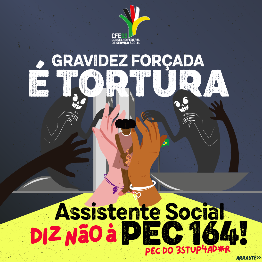 Texto: Gravidez Forçada é Tortura. Assistente Social diz não à PEC 164 (PEC do estuprador). Imagem: card com cores escuras. Ilustração de monstros representando parlamentares do Congresso ameaçando menina negra fragilizada que esconde o rosto. A menina é acolhida por duas mãos representando a proteção e assistente social. 