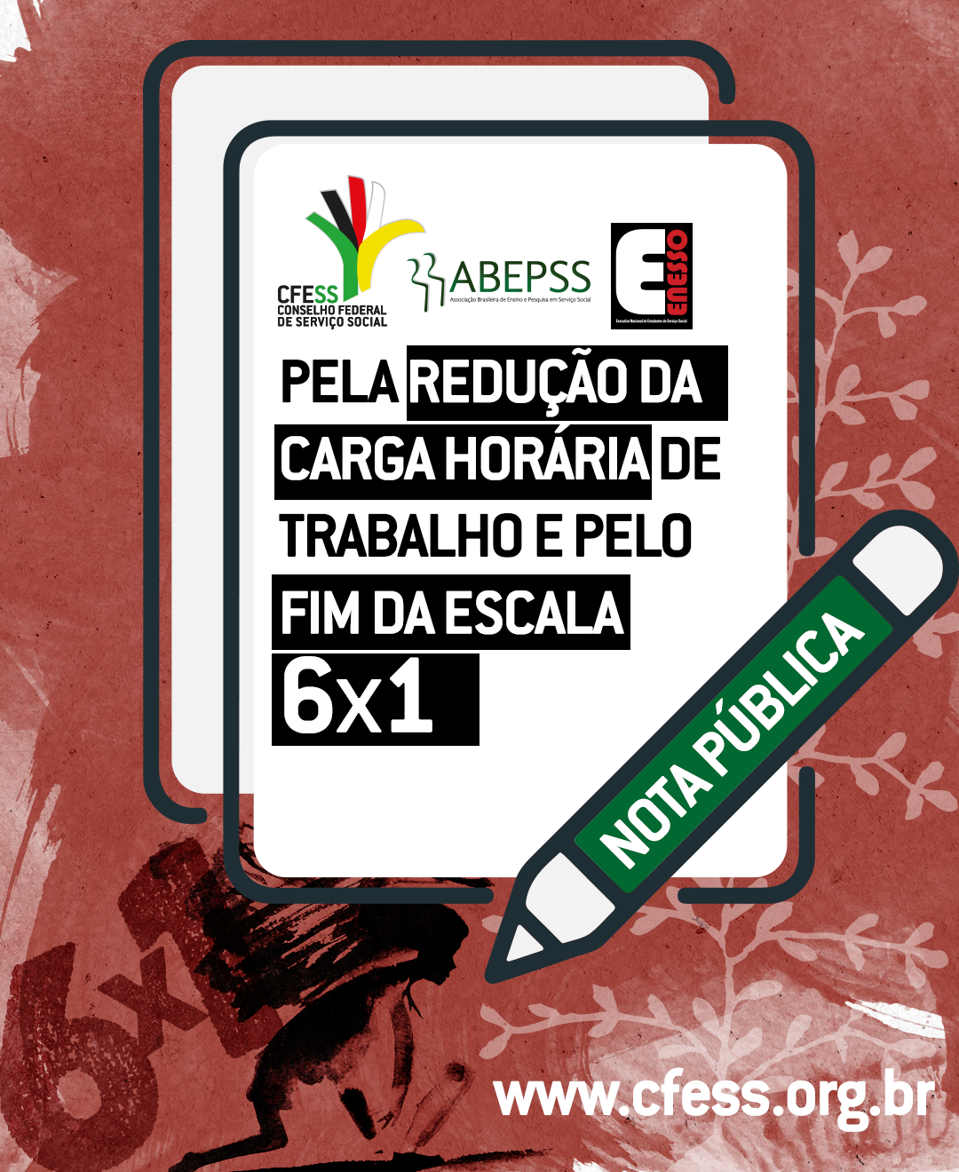 Card com fundo vermelho tem um documento ao centro com o texto: pela redução da carga horária de trabalho e pelo fim da escala 6x1. Abaixo uma imagem de uma mulher se arrastando com os números 6x1 sobre suas costas. Site do CFESS.