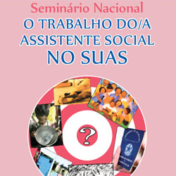 Seminário Nacional: O Trabalho do/a Assistente Social no SUAS